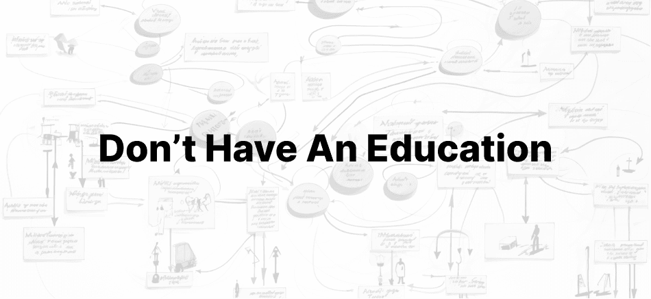'I don’t have an education'